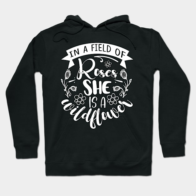 In a field of roses she is a wildflower - Best Gardening gift Hoodie by Designerabhijit